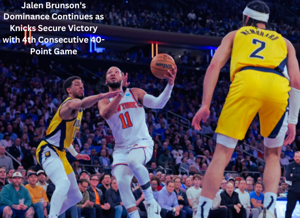 Jalen Brunson's Dominance Continues as Knicks Secure Victory with 4th Consecutive 40-Point Game